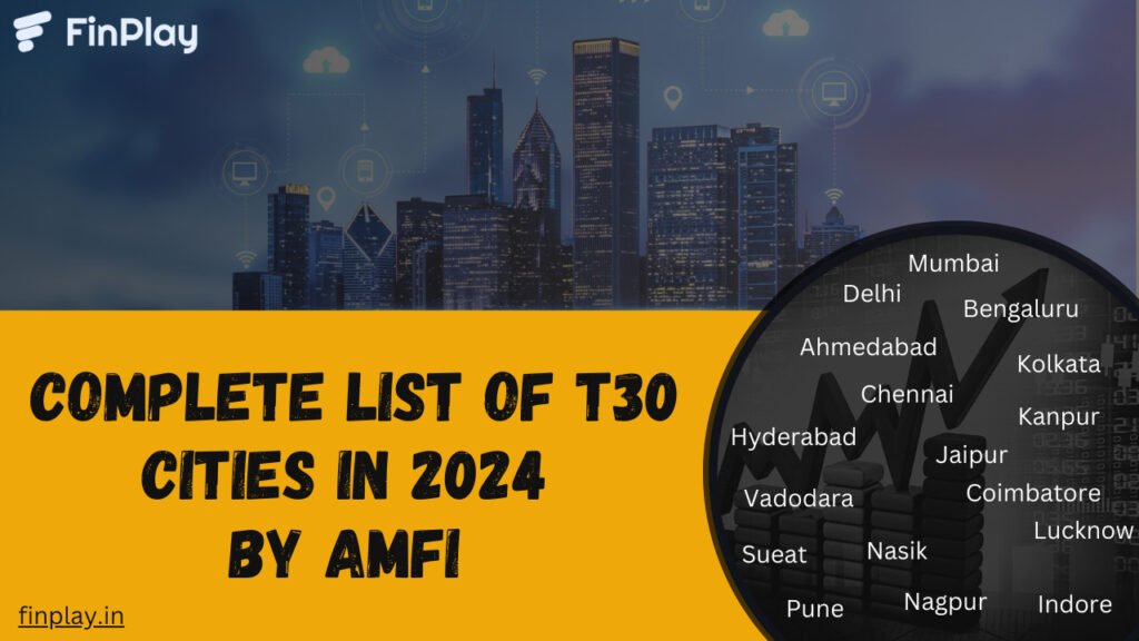 What is T30 in Mutual Funds? Complete List of T30 Cities in 2024 by AMFI.