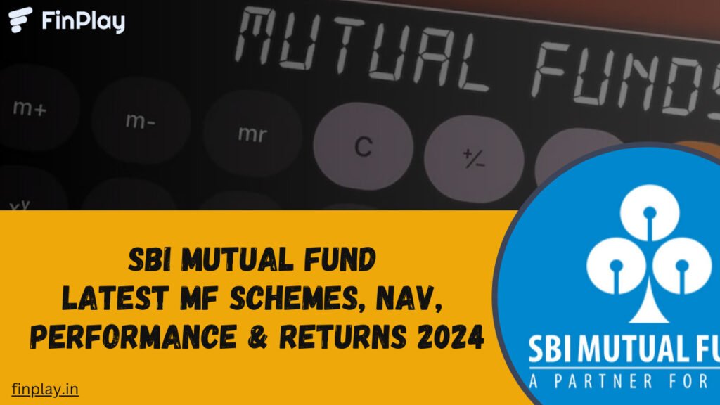 SBI Mutual Fund- Latest MF Schemes, NAV, Performance & Returns 2024