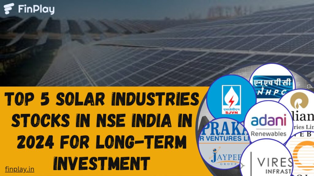 Top 5 Solar Industries Stocks in NSE India in 2024 for Long-Term Investment
