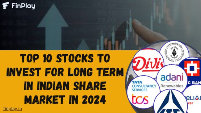 Top 10 Stocks To Invest For Long Term In Share Market In 2024