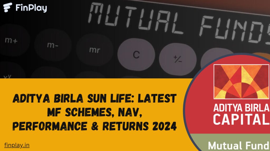 Aditya Birla Sun Life Mutual Fund: Latest MF Schemes, NAV, Performance & Returns 2024