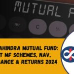 Kotak Mahindra Mutual Fund: Latest MF Schemes, NAV, Performance & Returns 2024