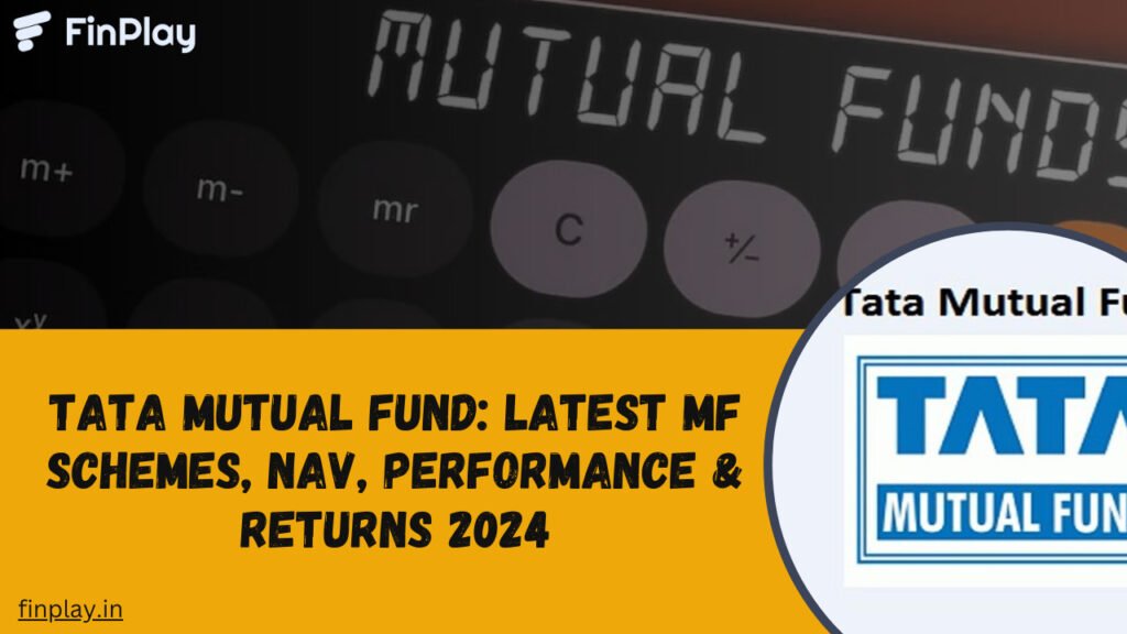Tata Mutual Fund: Latest MF Schemes, NAV, Performance & Returns 2024