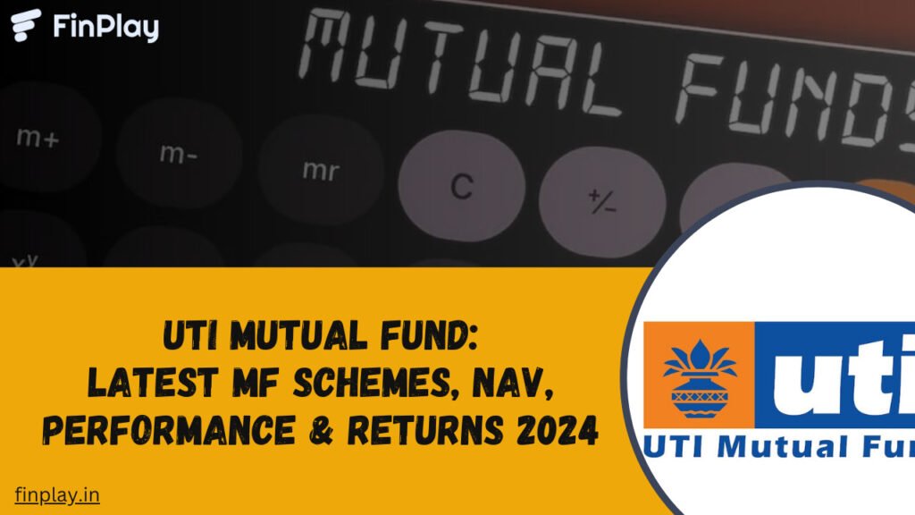 UTI Mutual Fund: Latest MF Schemes, NAV, Performance & Returns 2024