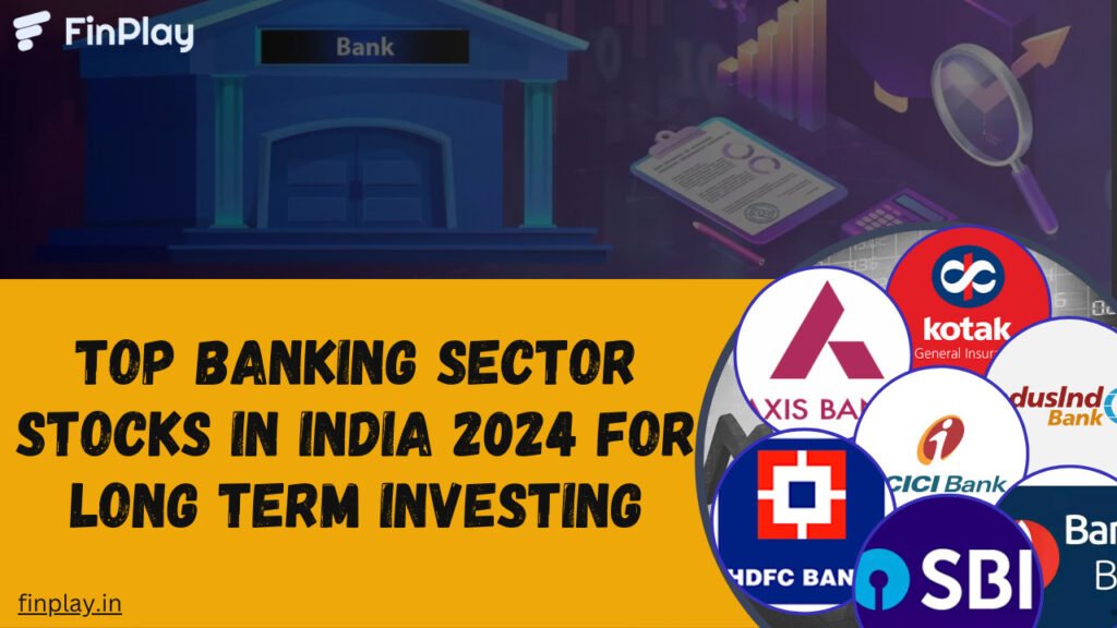 Top Banking Sector Stocks in India 2024 for Long Term Investing